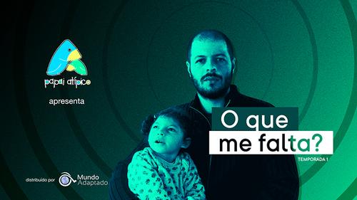 Podcast Papai Atípico: O que me falta?