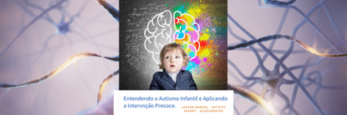 Entendendo o Autismo Infantil e Aplicando a Intervenção Precoce.