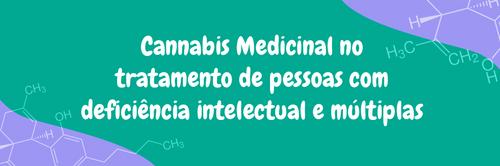 Cannabis Medicinal no tratamento de pessoas com deficiência intelectual e múltiplas